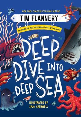 Deep Dive Into Deep Sea: Exploring the Most Mysterious Levels of the Ocean - Tim Flannery