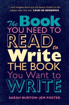 The Book You Need to Read to Write the Book You Want to Write: A Handbook for Fiction Writers - Sarah Burton
