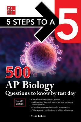 5 Steps to a 5: 500 AP Biology Questions to Know by Test Day, Fourth Edition - Mina Lebitz