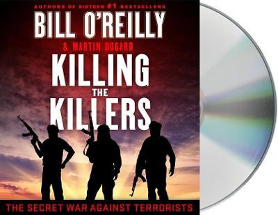 Killing the Killers: The Secret War Against Terrorists - Bill O'reilly