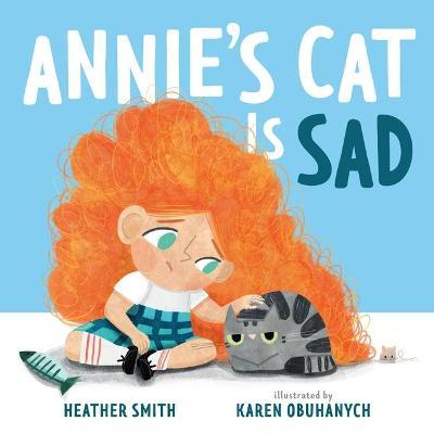 Annie's Cat Is Sad - Heather Smith