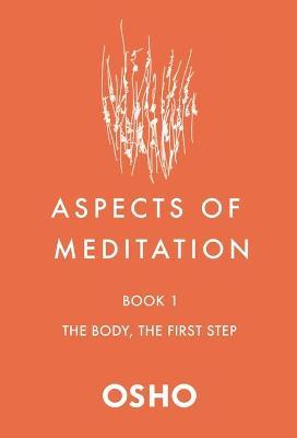 Aspects of Meditation Book 1: The Body, the First Step - Osho
