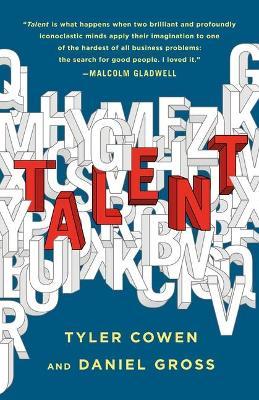 Talent: How to Identify Energizers, Creatives, and Winners Around the World - Tyler Cowen