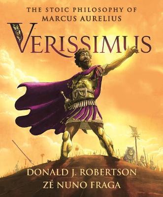 Verissimus: The Stoic Philosophy of Marcus Aurelius - Donald J. Robertson
