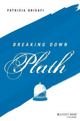 Breaking Down Plath - Patricia Grisafi