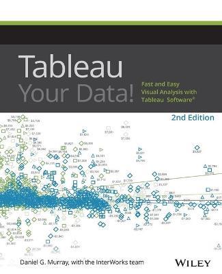 Tableau Your Data!: Fast and Easy Visual Analysis with Tableau Software - Daniel G. Murray