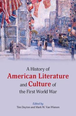 A History of American Literature and Culture of the First World War - Tim Dayton