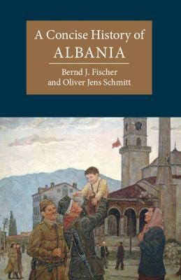 A Concise History of Albania - Bernd J. Fischer