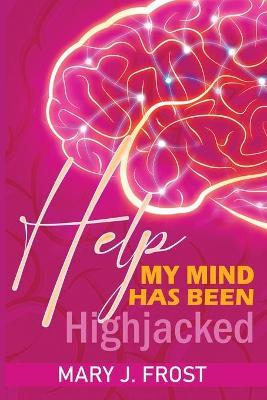 Help My Mind Has Been Highjacked - Mary J. Frost