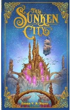 Poza produsului The Sunken City - Emma V. R. Noyes