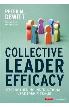 Collective Leader Efficacy: Strengthening Instructional Leadership Teams - Peter M. Dewitt