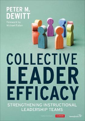 Collective Leader Efficacy: Strengthening Instructional Leadership Teams - Peter M. Dewitt