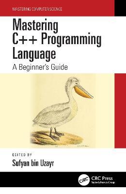 Mastering C++ Programming Language: A Beginner's Guide - Sufyan Bin Uzayr