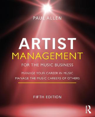 Artist Management for the Music Business: Manage Your Career in Music: Manage the Music Careers of Others - Paul Allen