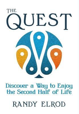 The Quest: Discover a Way to Enjoy the Second Half of Life - Randy Elrod