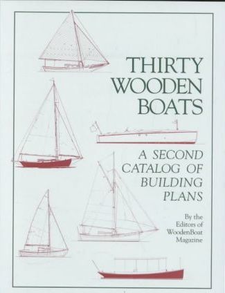 Thirty Wooden Boats: A Second Catalog of Building Plans - Wooden Boat Magazine