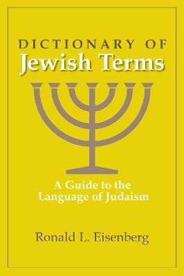 Dictionary of Jewish Terms: A Guide to the Language of Judaism - Ronald L. Eisenberg