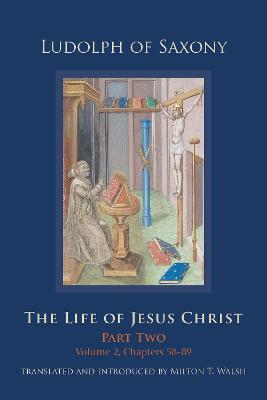 The Life of Jesus Christ: Part Two; Volume 2, Chapters 58-89volume 284 - Milton T. Walsh