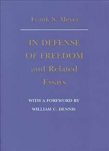 In Defense of Freedom and Related Essays - Frank S. Meyer