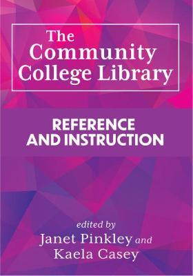 The Community College Library:: Reference and Instruction - Janet Pinkley