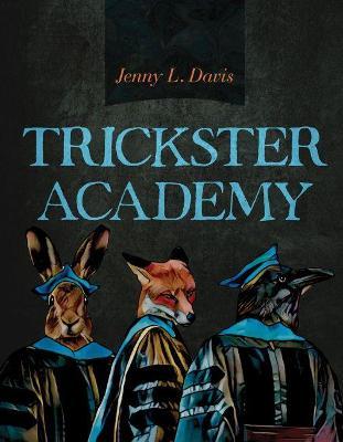 Trickster Academy: Volume 89 - Jenny L. Davis