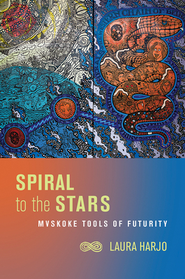 Spiral to the Stars: Mvskoke Tools of Futurity - Laura Harjo