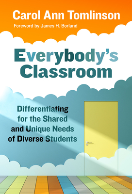 Everybody's Classroom: Differentiating for the Shared and Unique Needs of Diverse Students - Carol Ann Tomlinson