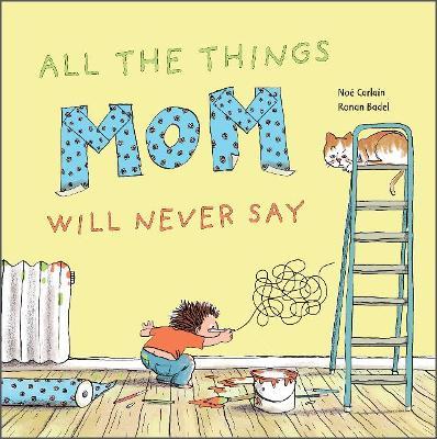 All the Things Mom Will Never Say - Ronan Badel