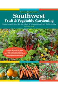 Southwest Fruit & Vegetable Gardening, 2nd Edition: Plant, Grow, and Harvest the Best Edibles for Arizona, Nevada & New Mexico Gardens - Jacqueline Soule