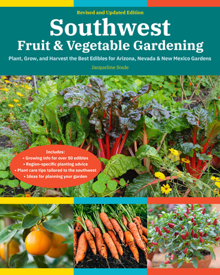 Southwest Fruit & Vegetable Gardening, 2nd Edition: Plant, Grow, and Harvest the Best Edibles for Arizona, Nevada & New Mexico Gardens - Jacqueline Soule