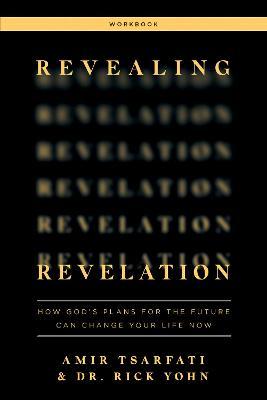 Revealing Revelation Workbook: How God's Plans for the Future Can Change Your Life Now - Amir Tsarfati