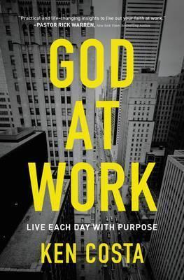 God at Work: Live Each Day with Purpose - Ken Costa