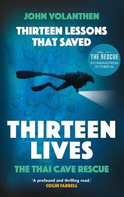 Thirteen Lessons That Saved Thirteen Lives: The Thai Cave Rescue - The Daring Mission in the Bafta Nominated Documentary the Rescue - John Volanthen