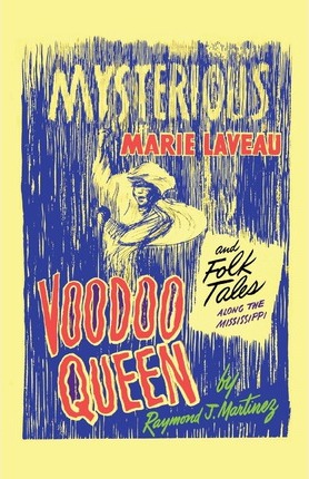 Mysterious Marie Laveau, Voodoo Queen, And Folk Tales Along The Mississippi - Raymond J. Martinez