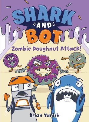 Shark and Bot #3: Zombie Doughnut Attack! - Brian Yanish