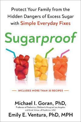 Sugarproof: Protect Your Family from the Hidden Dangers of Excess Sugar with Simple Everyday Fixes - Michael Goran