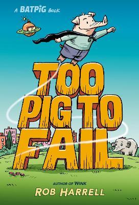 Batpig: Too Pig to Fail - Rob Harrell