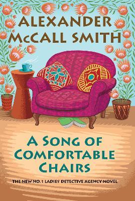 A Song of Comfortable Chairs: No. 1 Ladies' Detective Agency (23) - Alexander Mccall Smith