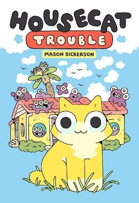 Housecat Trouble: (A Graphic Novel) - Mason Dickerson