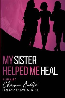 My Sister Helped Me Heal: The Power of Kingdom Sisterhood - Chavon Thomas