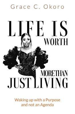 Life Is Worth More Than Just Living - Grace C. Okoro