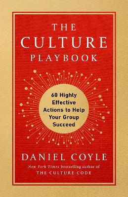 The Culture Playbook: 60 Highly Effective Actions to Help Your Group Succeed - Daniel Coyle