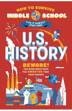 How to Survive Middle School: U.S. History: A Do-It-Yourself Study Guide - Rebecca Ascher-walsh