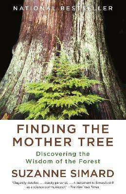 Finding the Mother Tree: Discovering the Wisdom of the Forest - Suzanne Simard