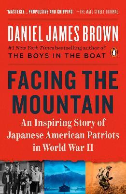 Facing the Mountain: An Inspiring Story of Japanese American Patriots in World War II - Daniel James Brown