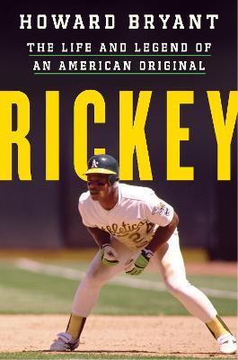 Rickey: The Life and Legend of an American Original - Howard Bryant