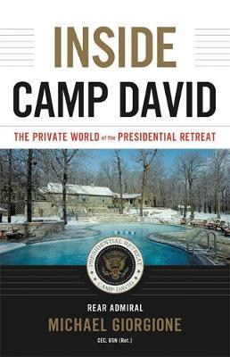 Inside Camp David: The Private World of the Presidential Retreat - Michael Giorgione