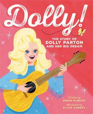 Dolly!: The Story of Dolly Parton and Her Big Dream - Robyn Mcgrath