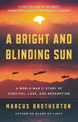 A Bright and Blinding Sun: A World War II Story of Survival, Love, and Redemption - Marcus Brotherton