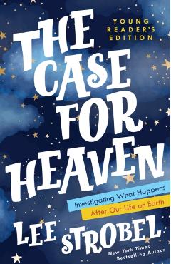 The Case for Heaven Young Reader's Edition: Investigating What Happens After Our Life on Earth - Lee Strobel